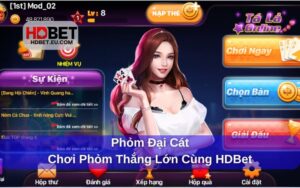 Phỏm Đại Cát - Chơi Phỏm Thắng Lớn Cùng HDBet