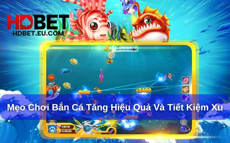 Bắn cá HDbet và những mẹo chơi hiệu quả Bắn cá HDbet và những mẹo chơi hiệu quả