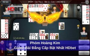 Phỏm Hoàng Kim - Game Bài Đẳng Cấp Bật Nhất HDbet