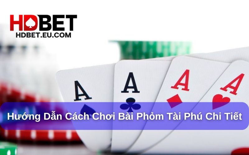 Phỏm tài phú có cách chơi thú vị Phỏm tài phú có cách chơi thú vị