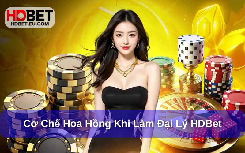 Đại Lý HDBet - Cơ Hội Nhận Hoa Hồng Cùng Đặc Quyền Khủng 3 Cơ chế hoa hồng dành cho đại lý HDBet